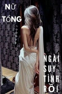 Nữ Tổng, Ngài Suy Tình Rồi (1)